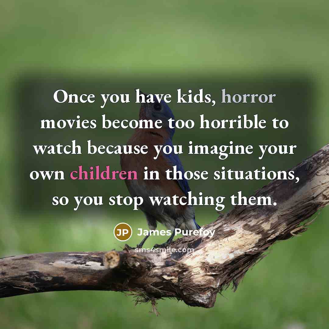 “Once you have kids, horror movies become too horrible to…” quote by James Purefoy