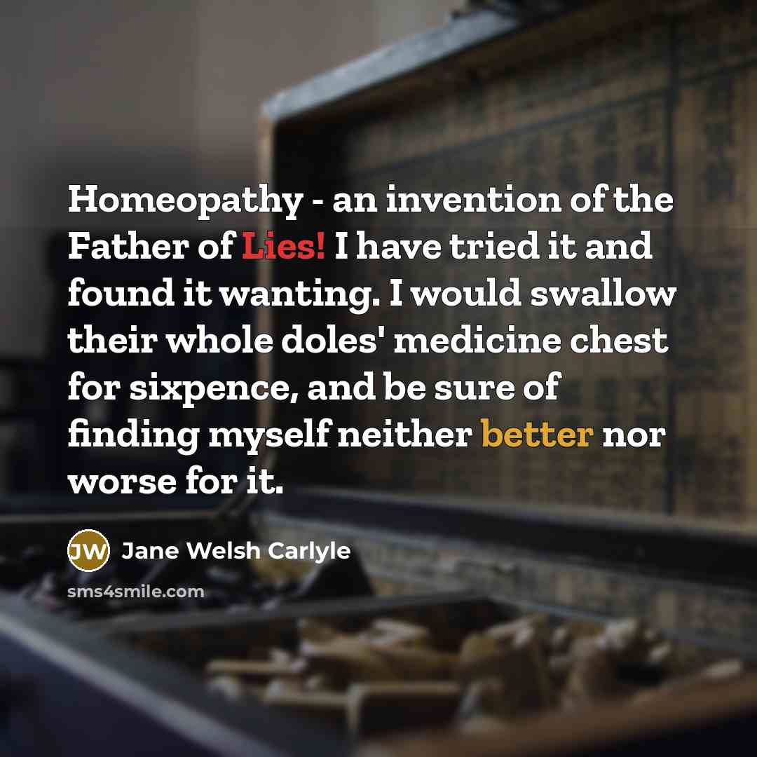 “Homeopathy - an invention of the Father of Lies! I…” quote by Jane Welsh Carlyle