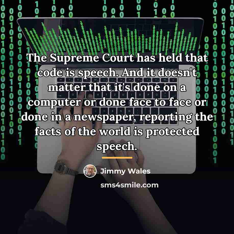 “The Supreme Court has held that code is speech. And…” quote by Jimmy Wales
