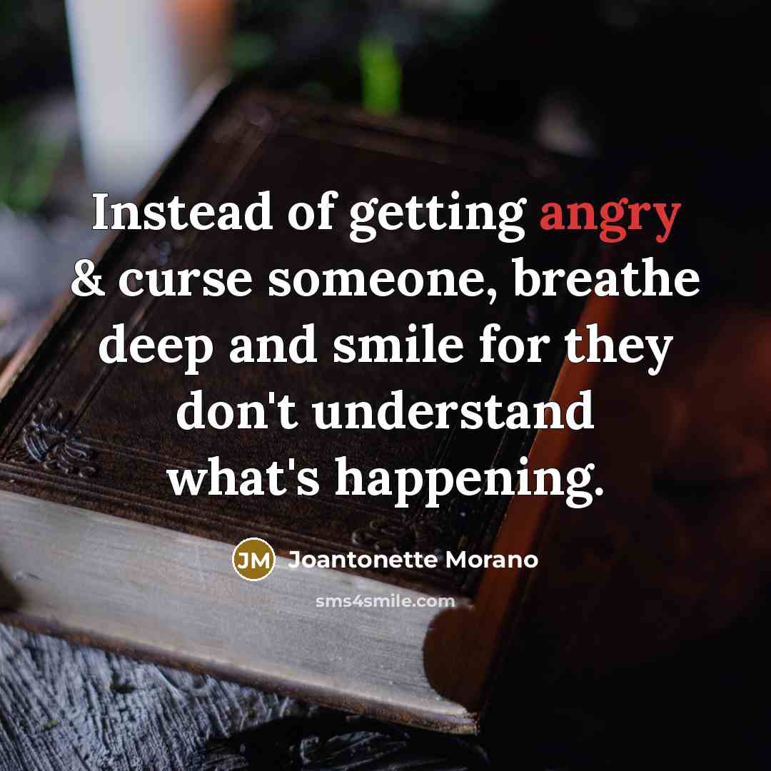 “Instead of getting angry & curse someone, breathe deep and…” quote by Joantonette Morano