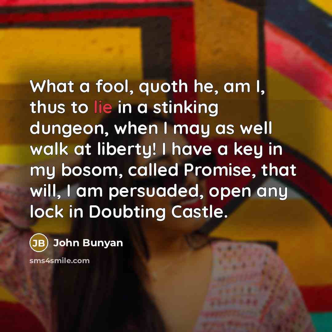 “What a fool, quoth he, am I, thus to lie…” quote by John Bunyan