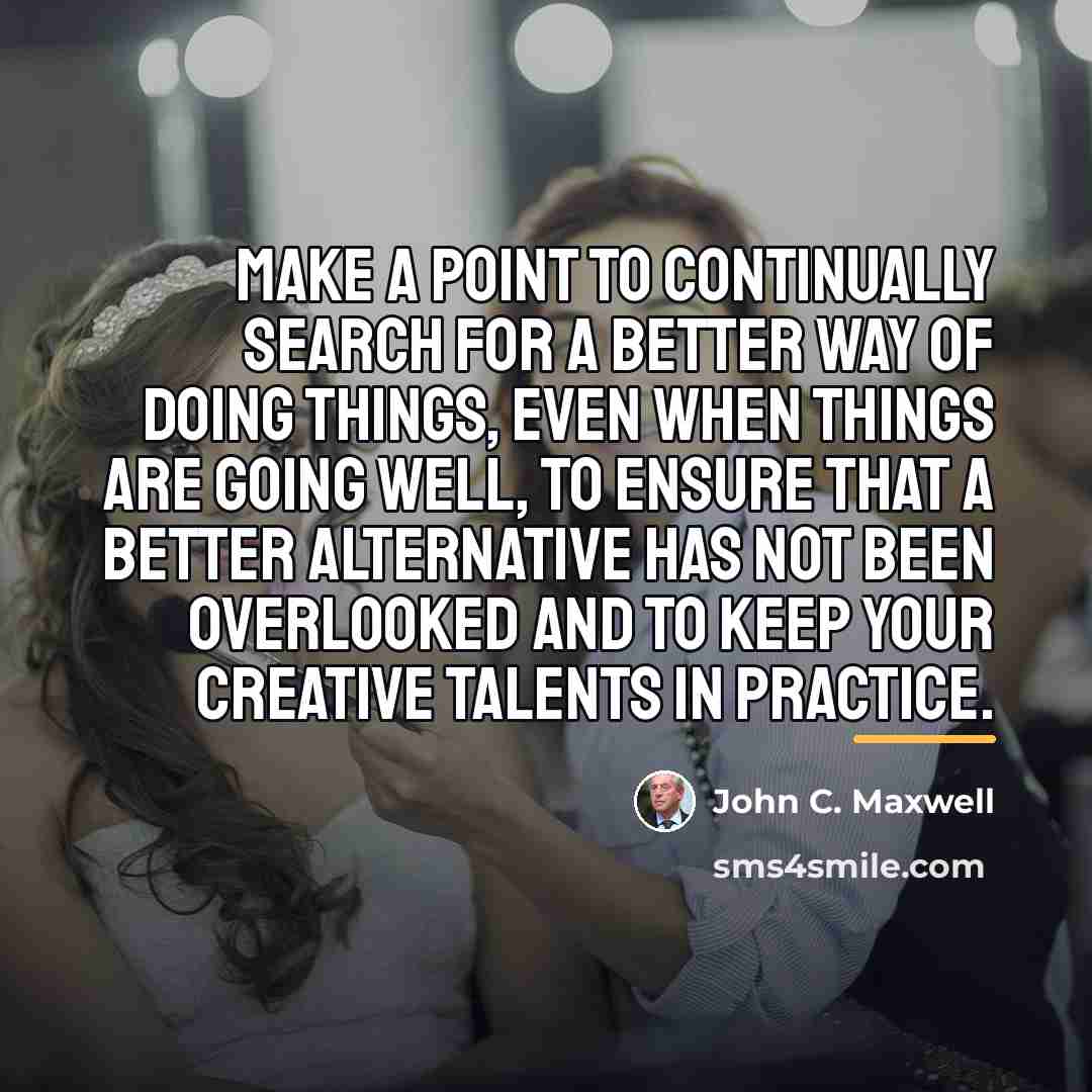 “Make a point to continually search for a better way…” quote by John C. Maxwell