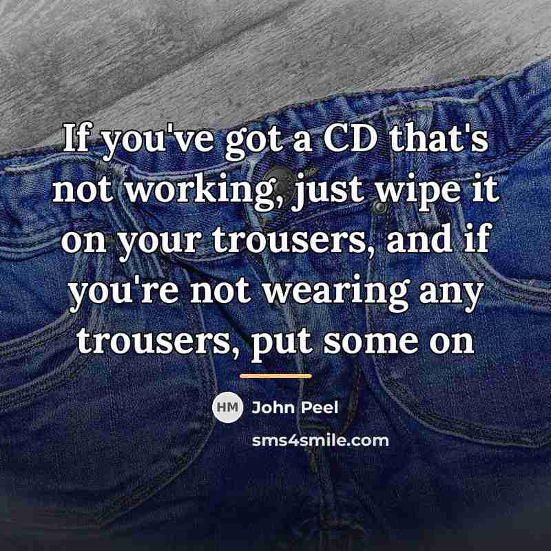“If you've got a CD that's not working, just wipe…” quote by John Peel