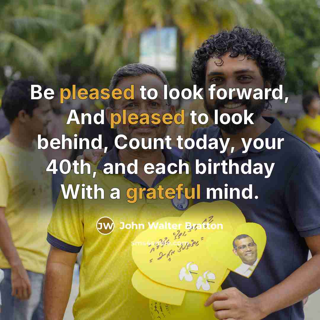 “Be pleased to look forward, And pleased to look behind,…” quote by John Walter Bratton