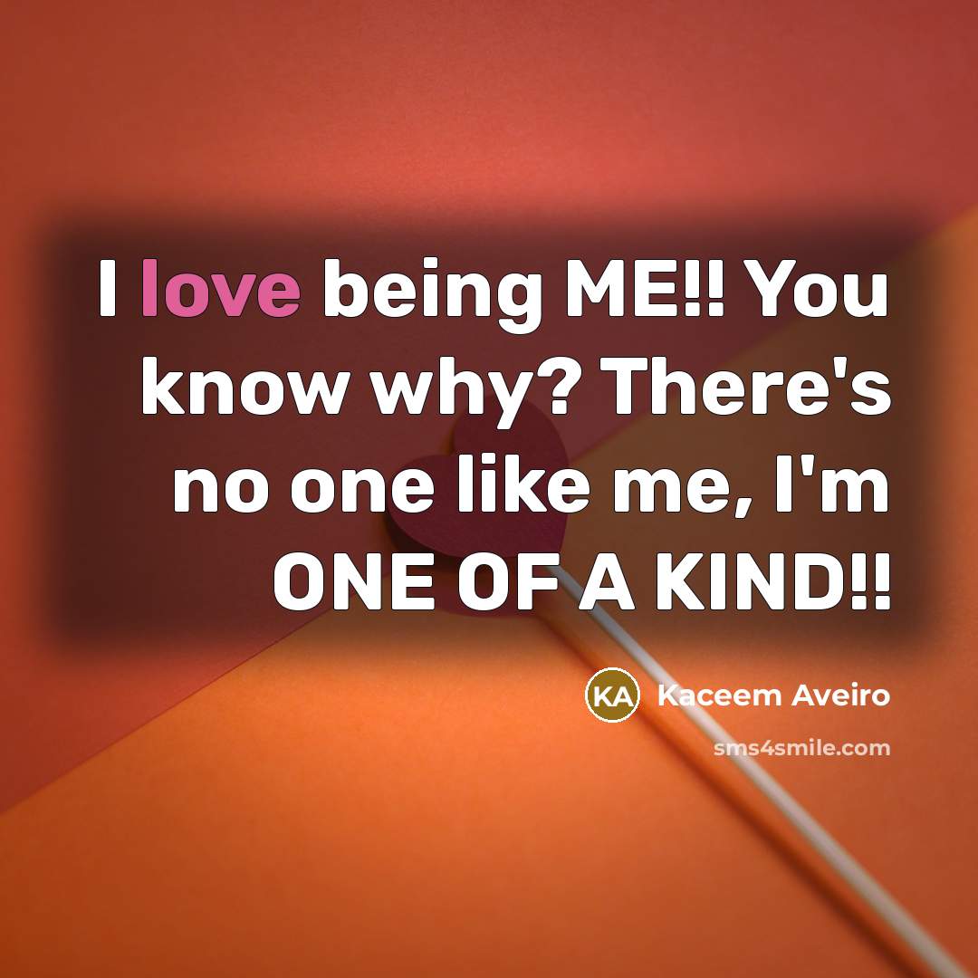 “I love being ME!! You know why? There's no one…” quote by Kaceem Aveiro
