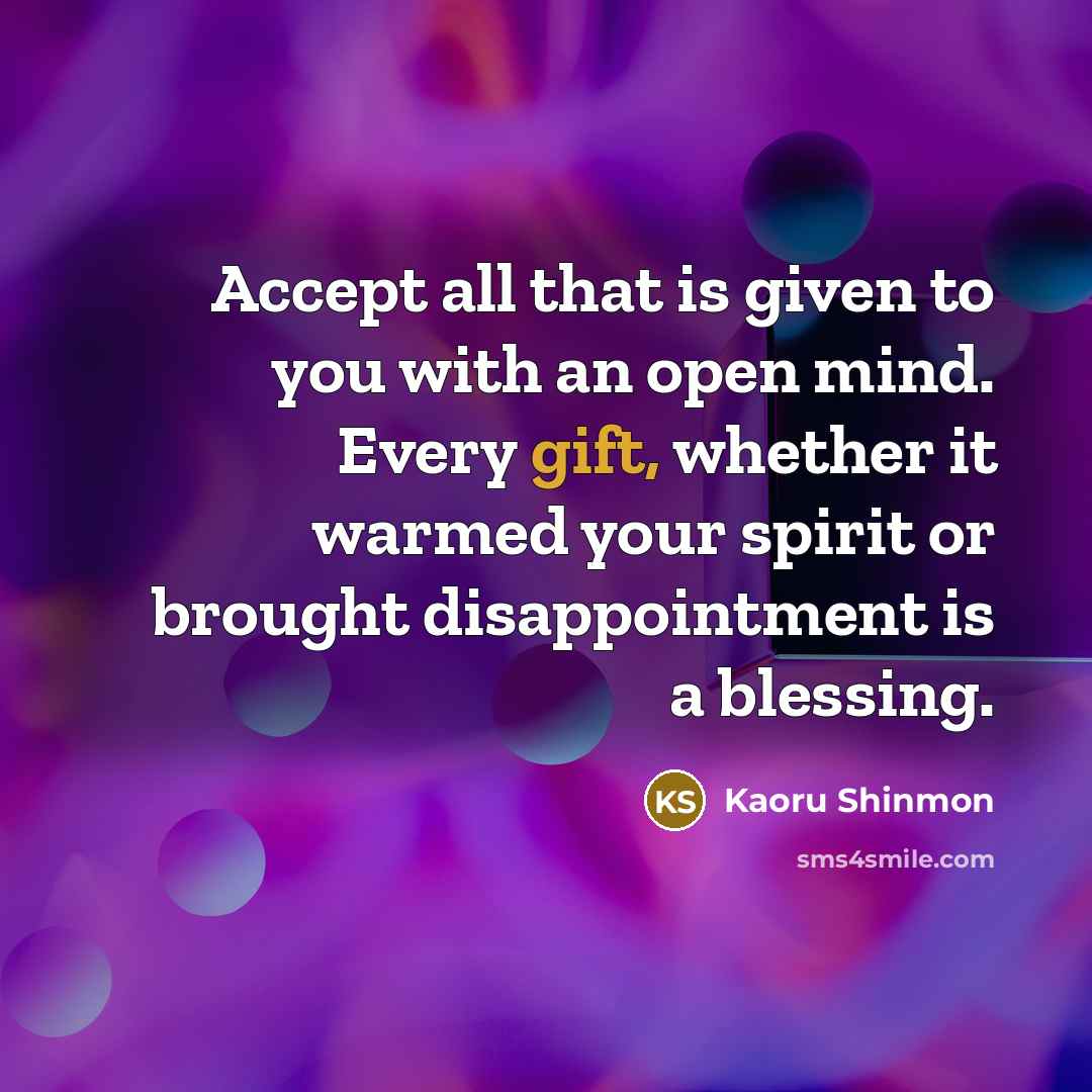 “Accept all that is given to you with an open…” quote by Kaoru Shinmon