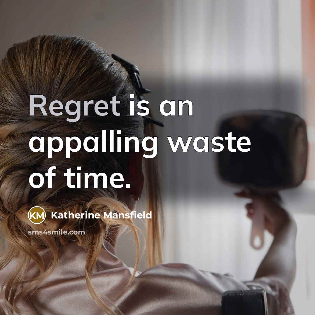 “Regret is an appalling waste of time.…” quote by Katherine Mansfield