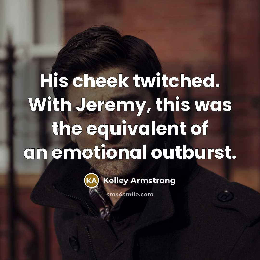 “His cheek twitched. With Jeremy, this was the equivalent of…” quote by Kelley Armstrong