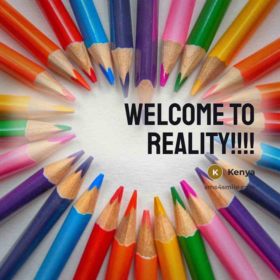 “Welcome to Reality!!!!” quote by Kenya
