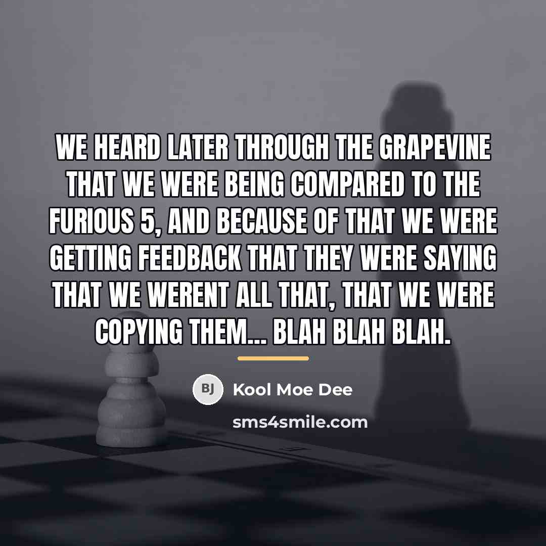 “We heard later through the grapevine that we were being…” quote by Kool Moe Dee