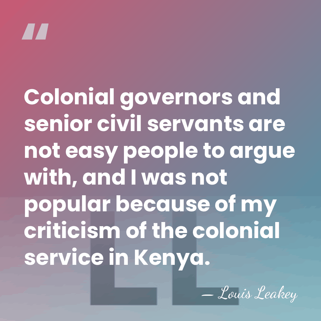 Colonial governors and senior civil servants are not easy people to argue&hellip; - Louis Leakey