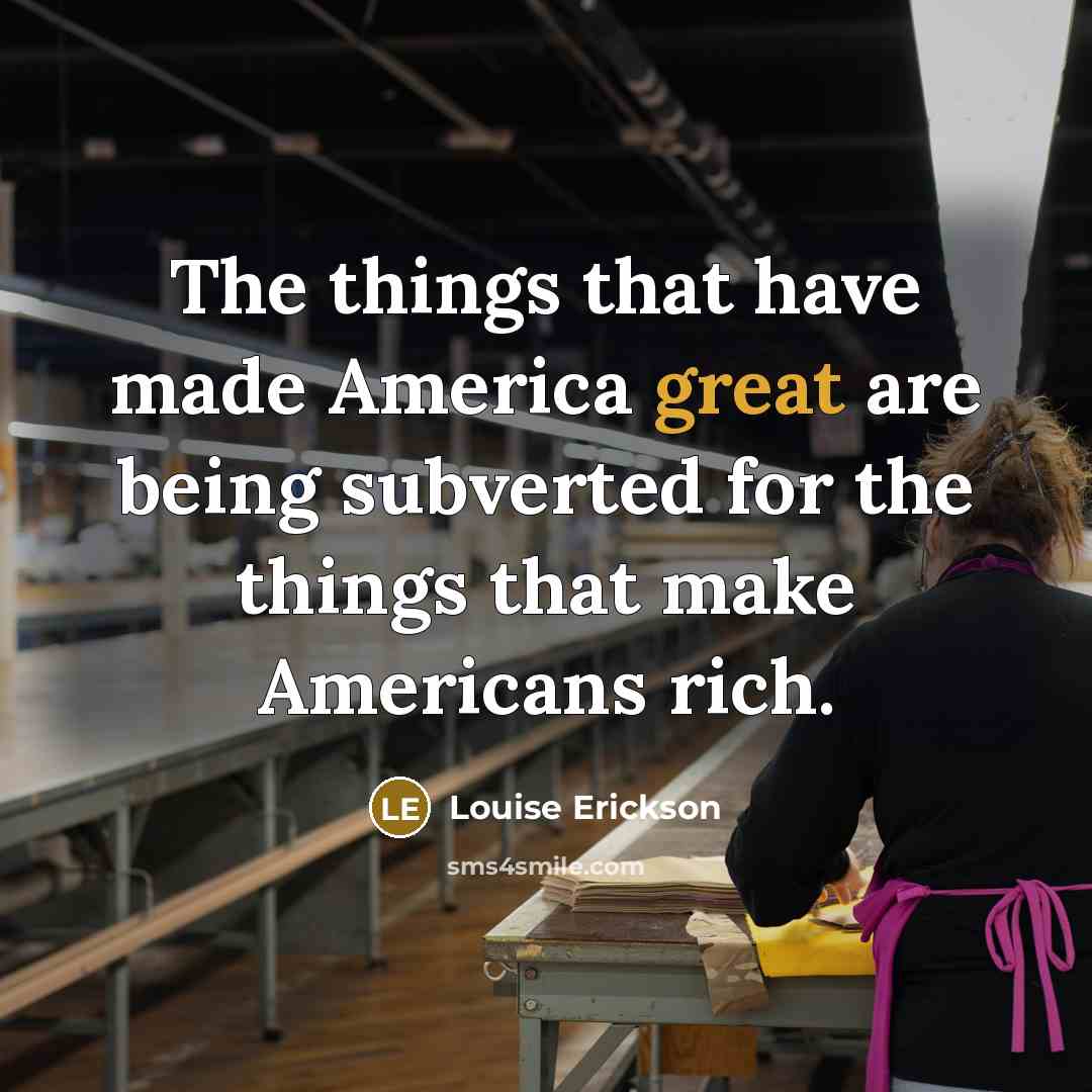 “The things that have made America great are being subverted…” quote by Louise Erickson