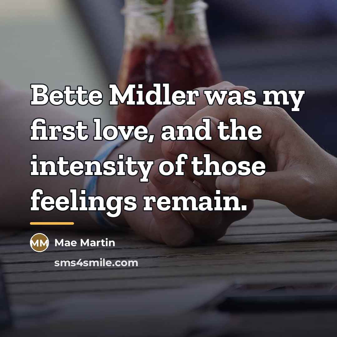 “Bette Midler was my first love, and the intensity of…” quote by Mae Martin