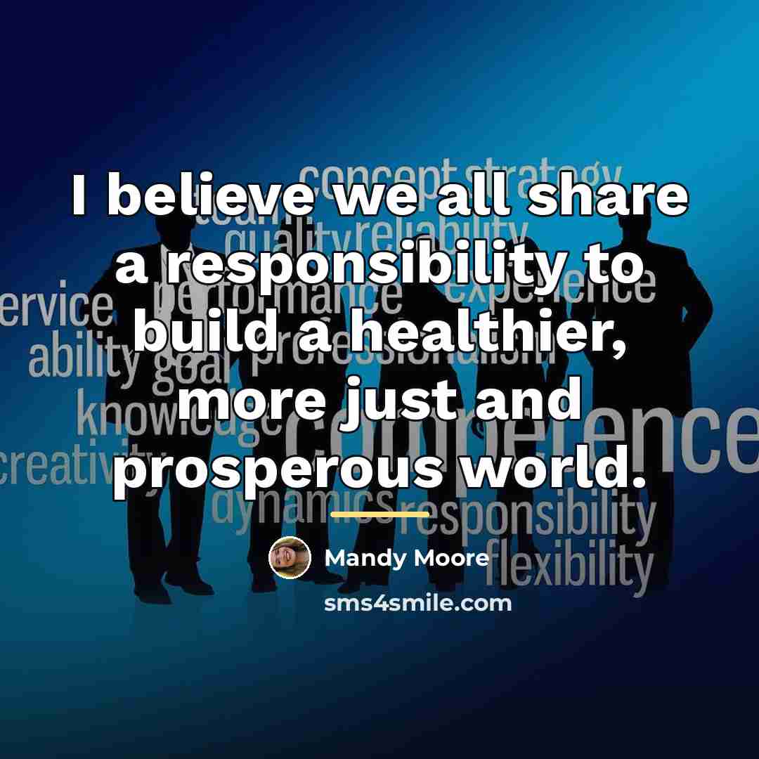 “I believe we all share a responsibility to build a…” quote by Mandy Moore