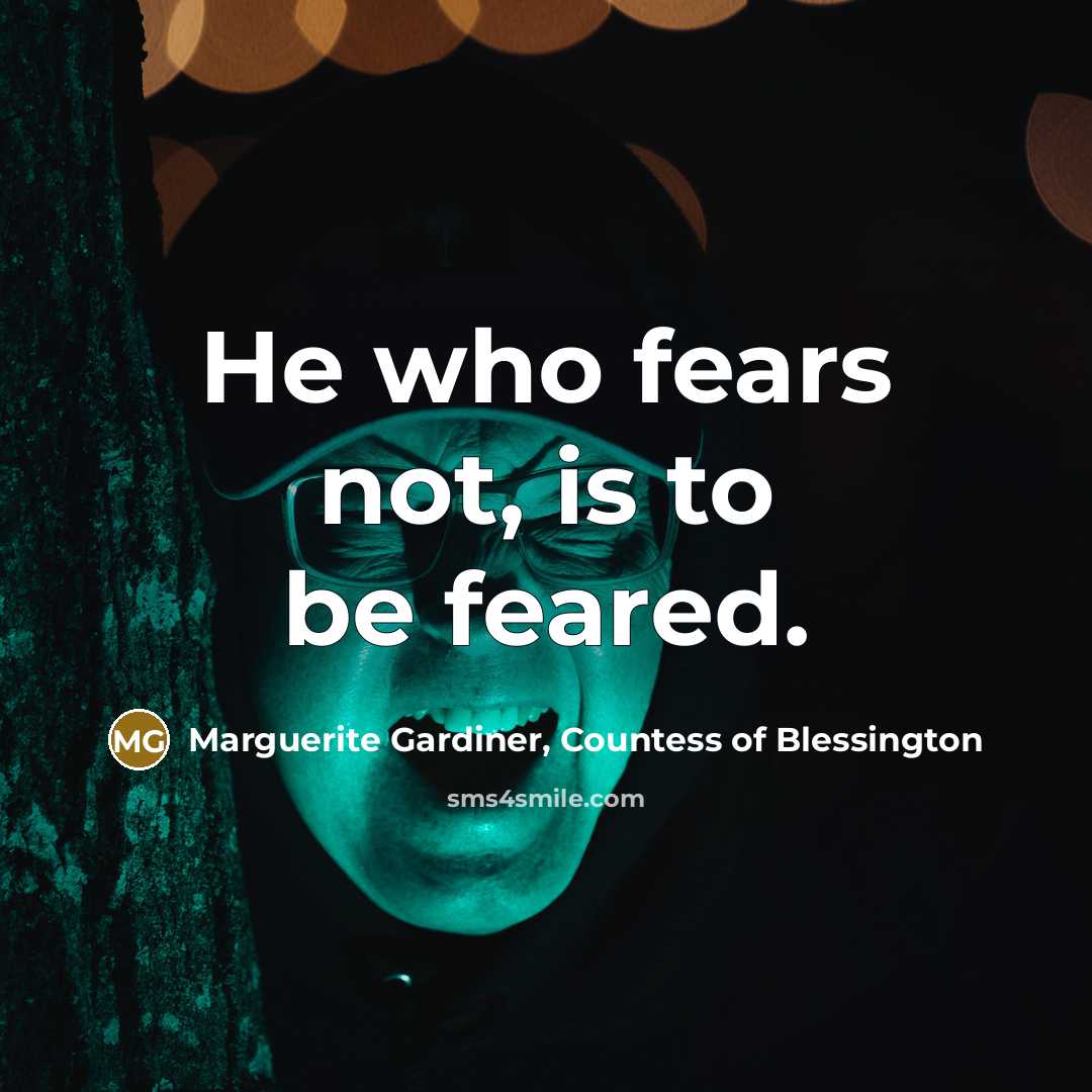 “He who fears not, is to be feared.…” quote by Marguerite Gardiner, Countess of Blessington
