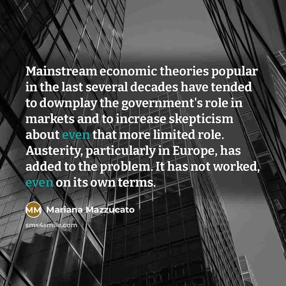 “Mainstream economic theories popular in the last several decades have…” quote by Mariana Mazzucato