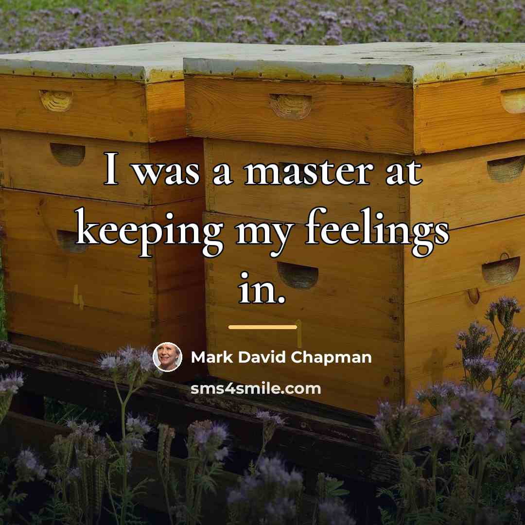 “I was a master at keeping my feelings in.…” quote by Mark David Chapman