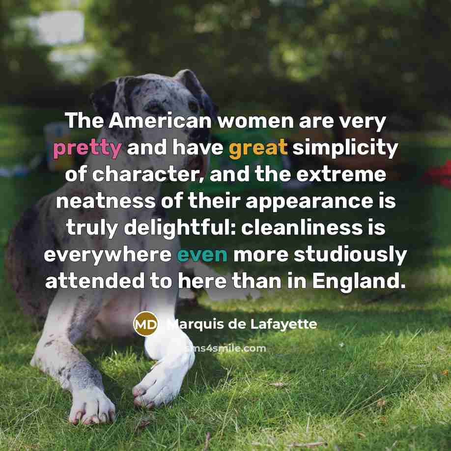 “The American women are very pretty and have great simplicity…” quote by Marquis de Lafayette