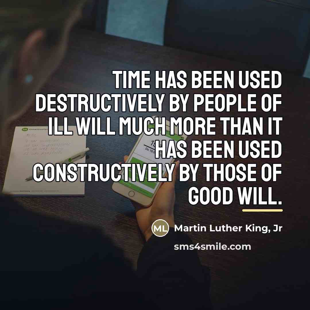 “Time has been used destructively by people of ill will…” quote by Martin Luther King, Jr