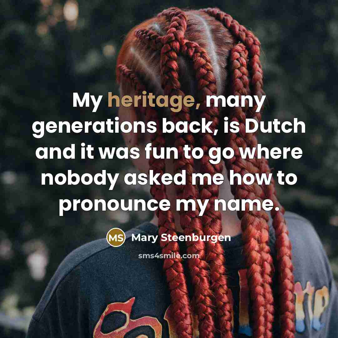 “My heritage, many generations back, is Dutch and it was…” quote by Mary Steenburgen
