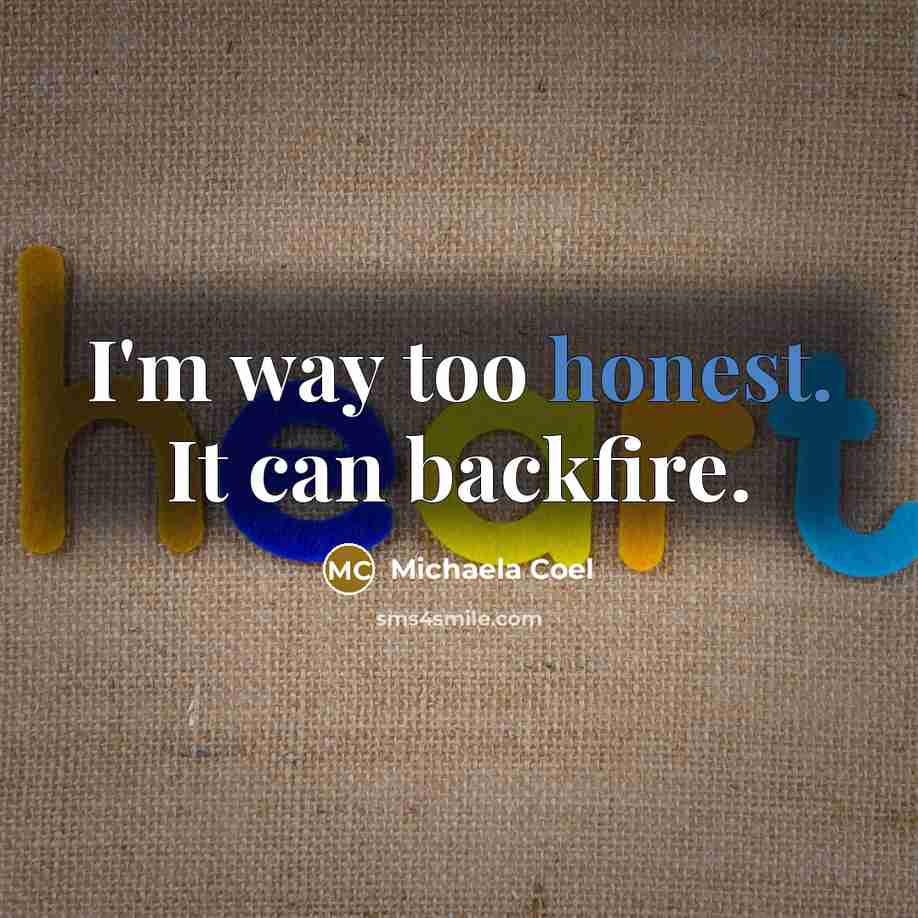 “I'm way too honest. It can backfire.…” quote by Michaela Coel