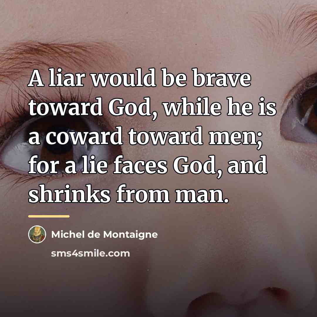 “A liar would be brave toward God, while he is…” quote by Michel de Montaigne
