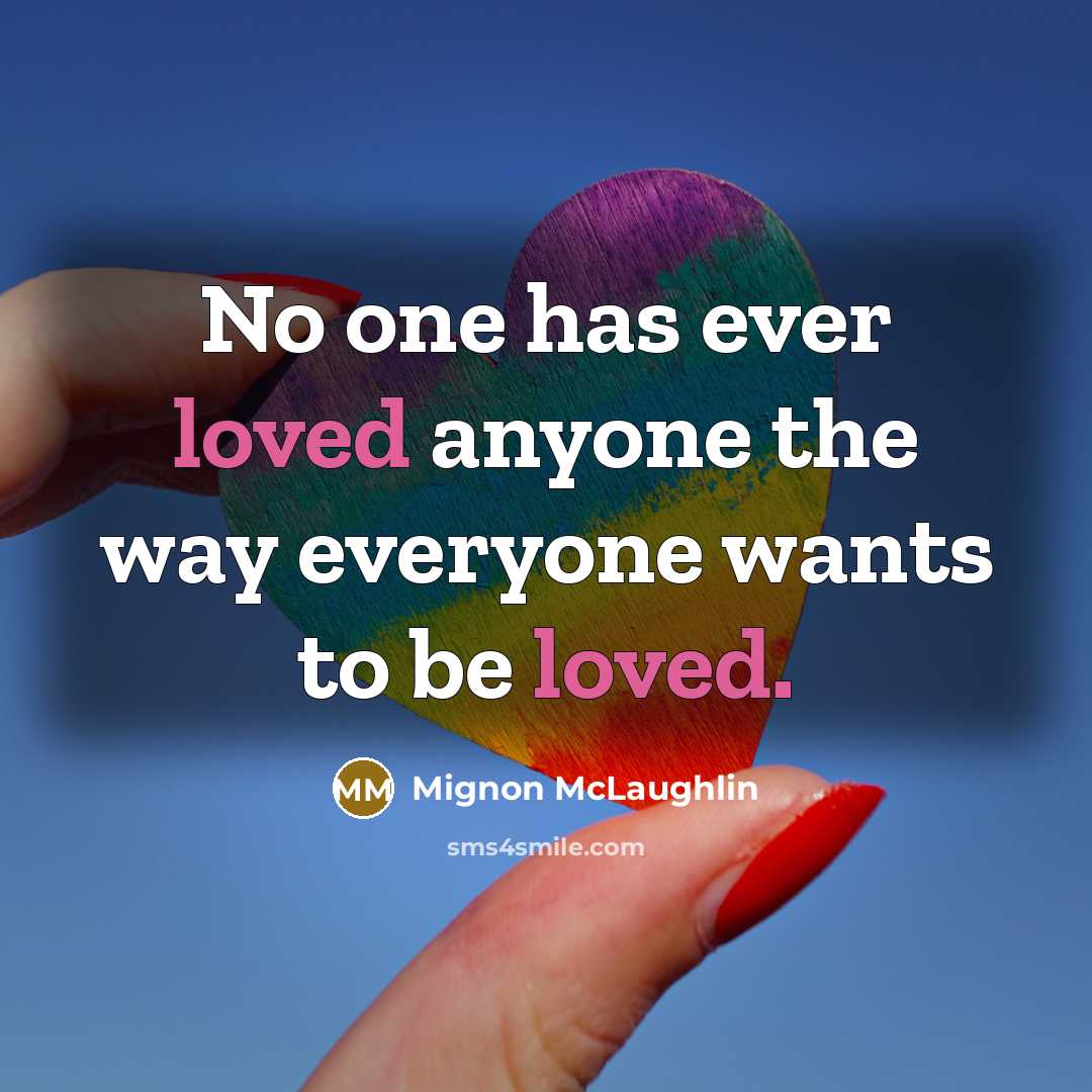 “No one has ever loved anyone the way everyone wants…” quote by Mignon McLaughlin