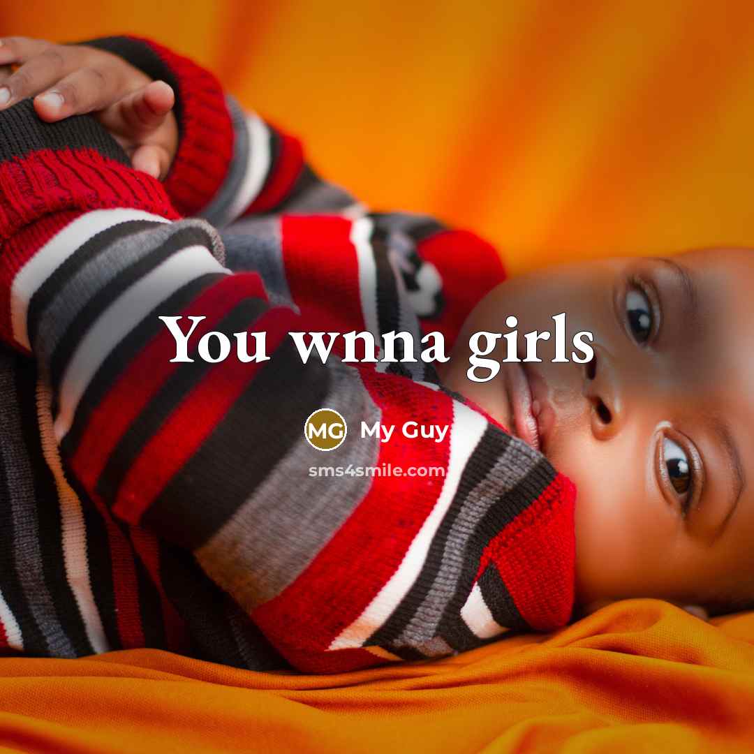 “You wnna girls” quote by My Guy