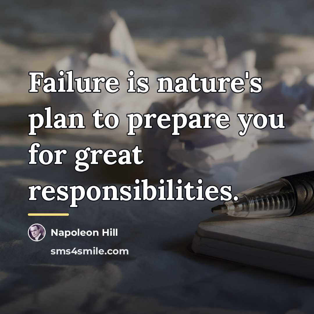 “Failure is nature's plan to prepare you for great responsibilities.…” quote by Napoleon Hill