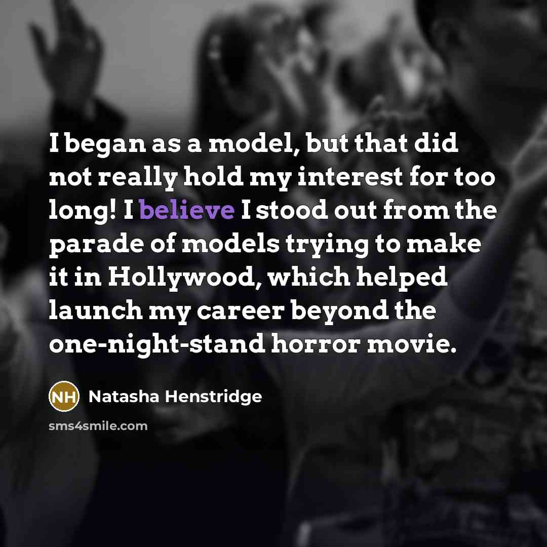 “I began as a model, but that did not really…” quote by Natasha Henstridge