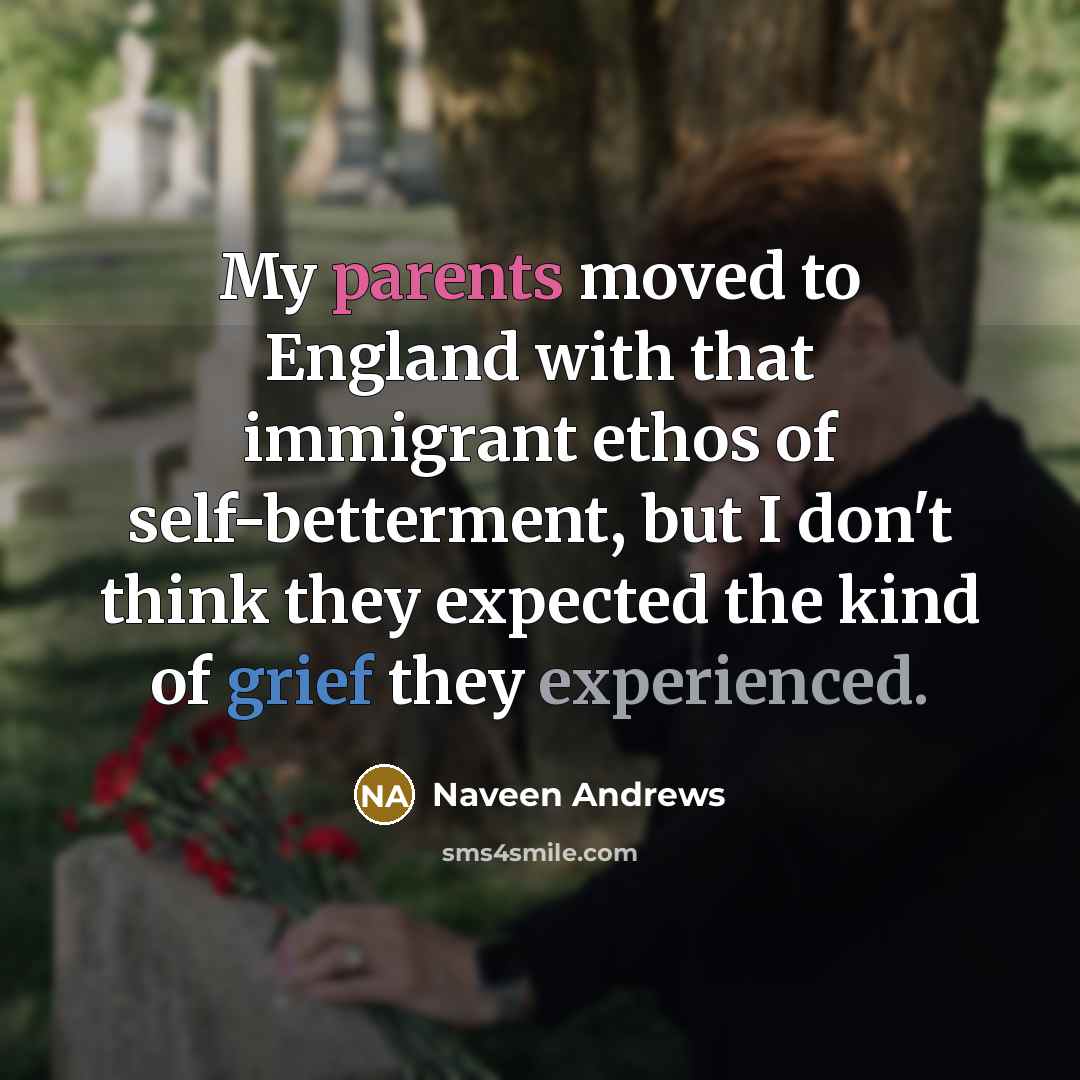 “My parents moved to England with that immigrant ethos of…” quote by Naveen Andrews