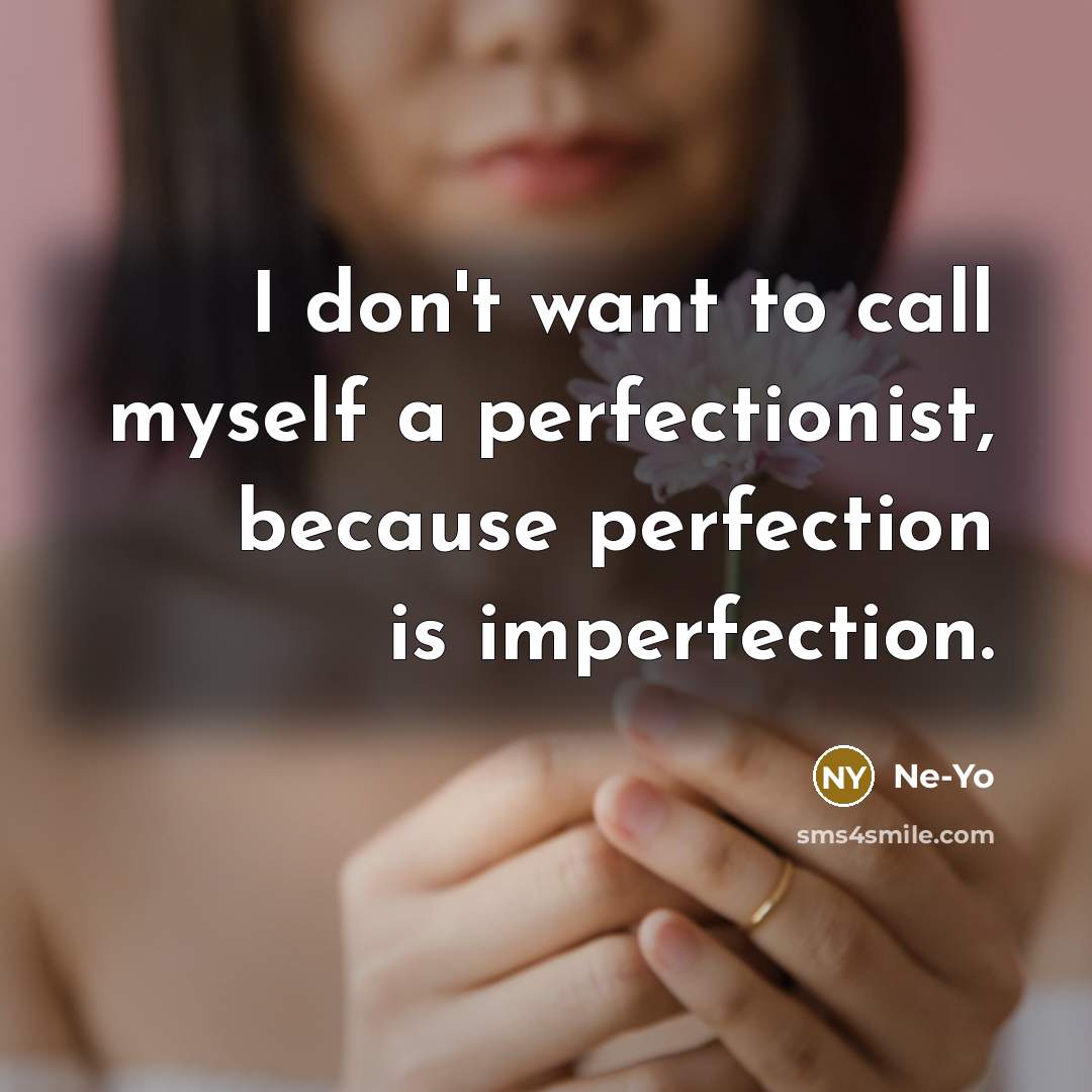 “I don't want to call myself a perfectionist, because perfection…” quote by Ne-Yo