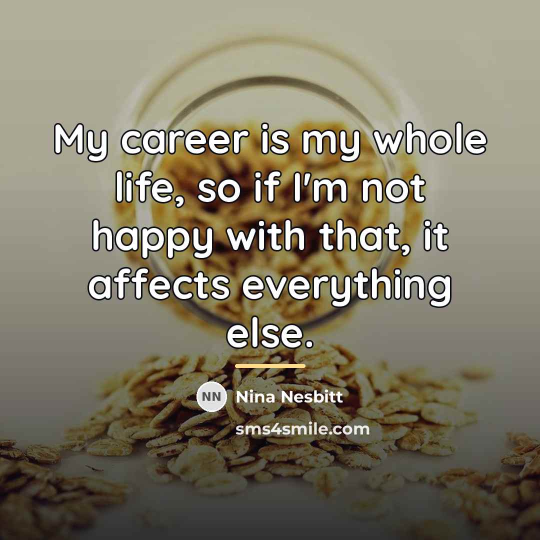 “My career is my whole life, so if I'm not…” quote by Nina Nesbitt
