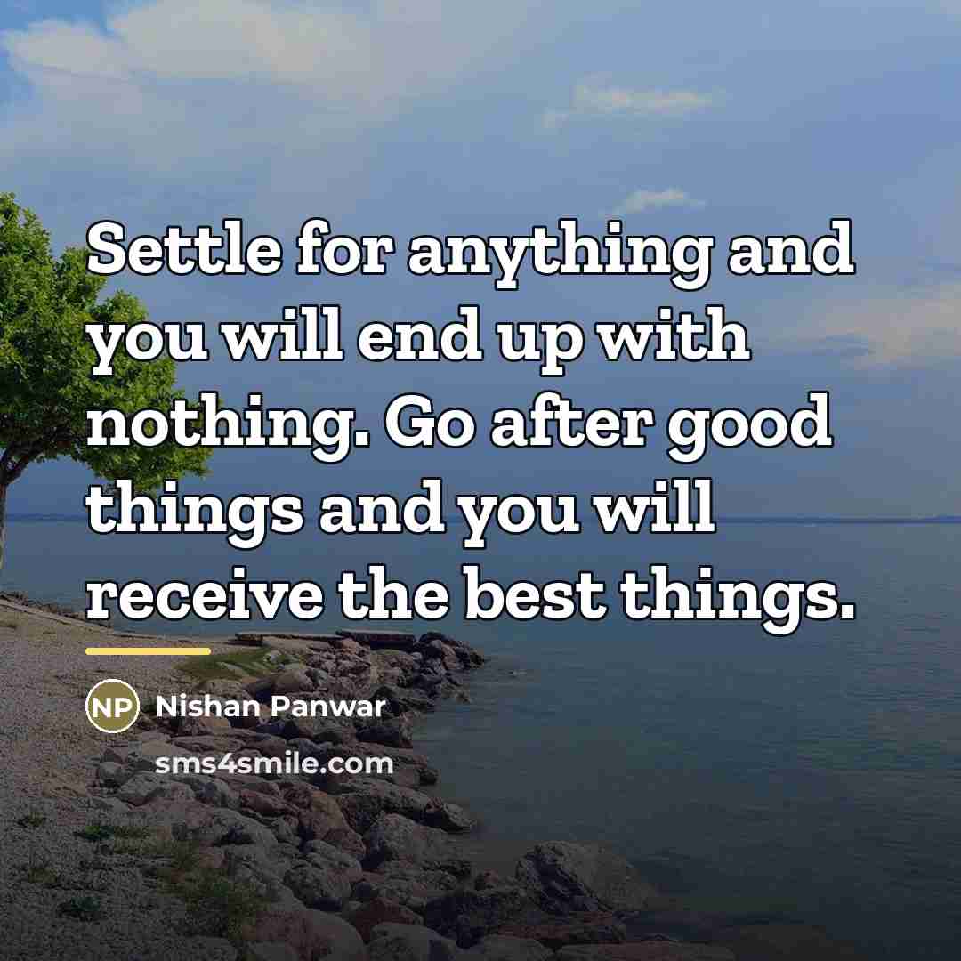 “Settle for anything and you will end up with nothing.…” quote by Nishan Panwar