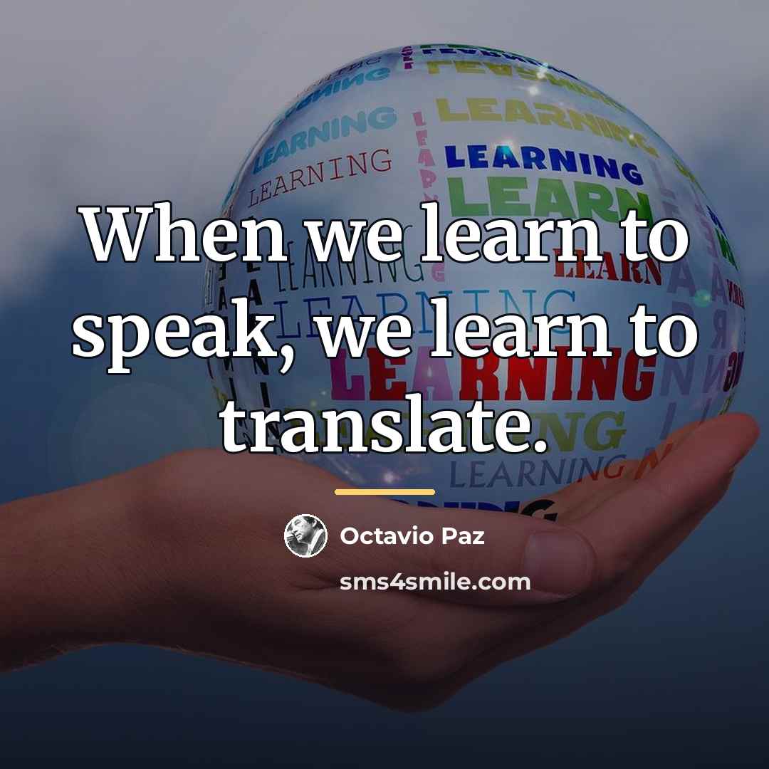 “When we learn to speak, we learn to translate.…” quote by Octavio Paz