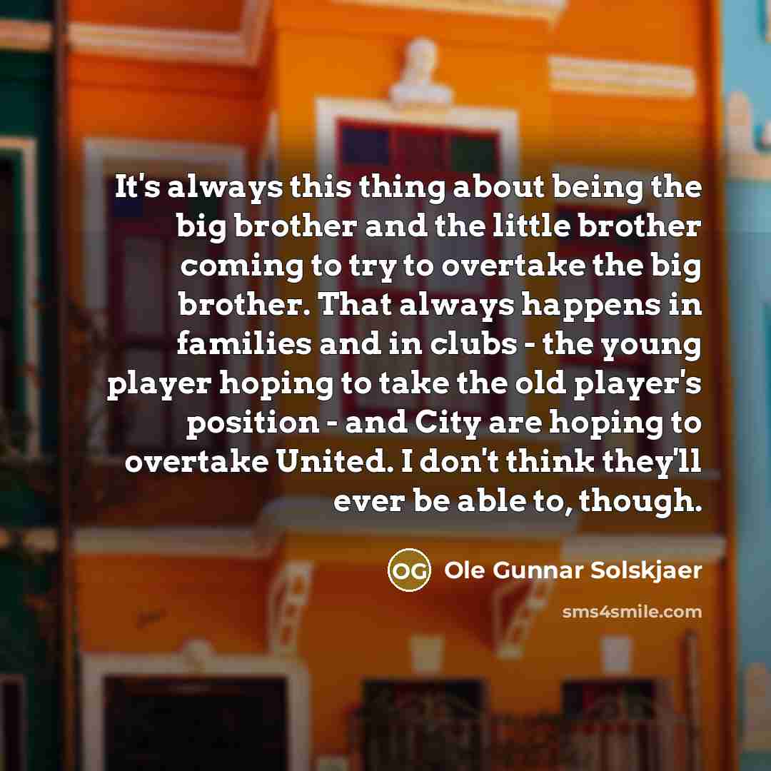 “It's always this thing about being the big brother and…” quote by Ole Gunnar Solskjaer