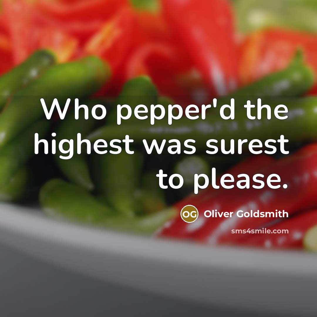 “Who pepper'd the highest was surest to please.…” quote by Oliver Goldsmith