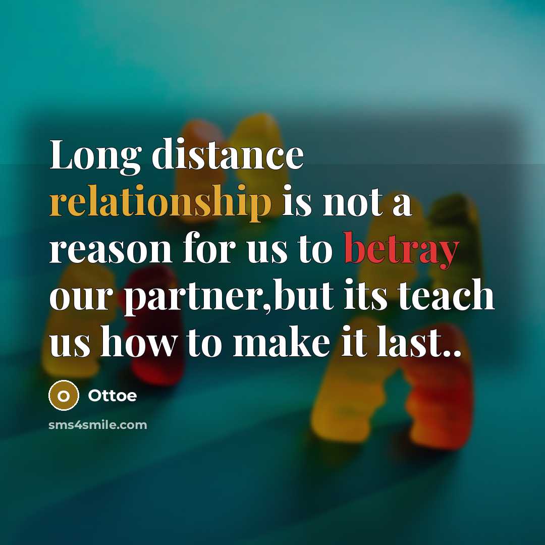 “Long distance relationship is not a reason for us to betray our partner,but its teach us how to make it last..” quote by Ottoe