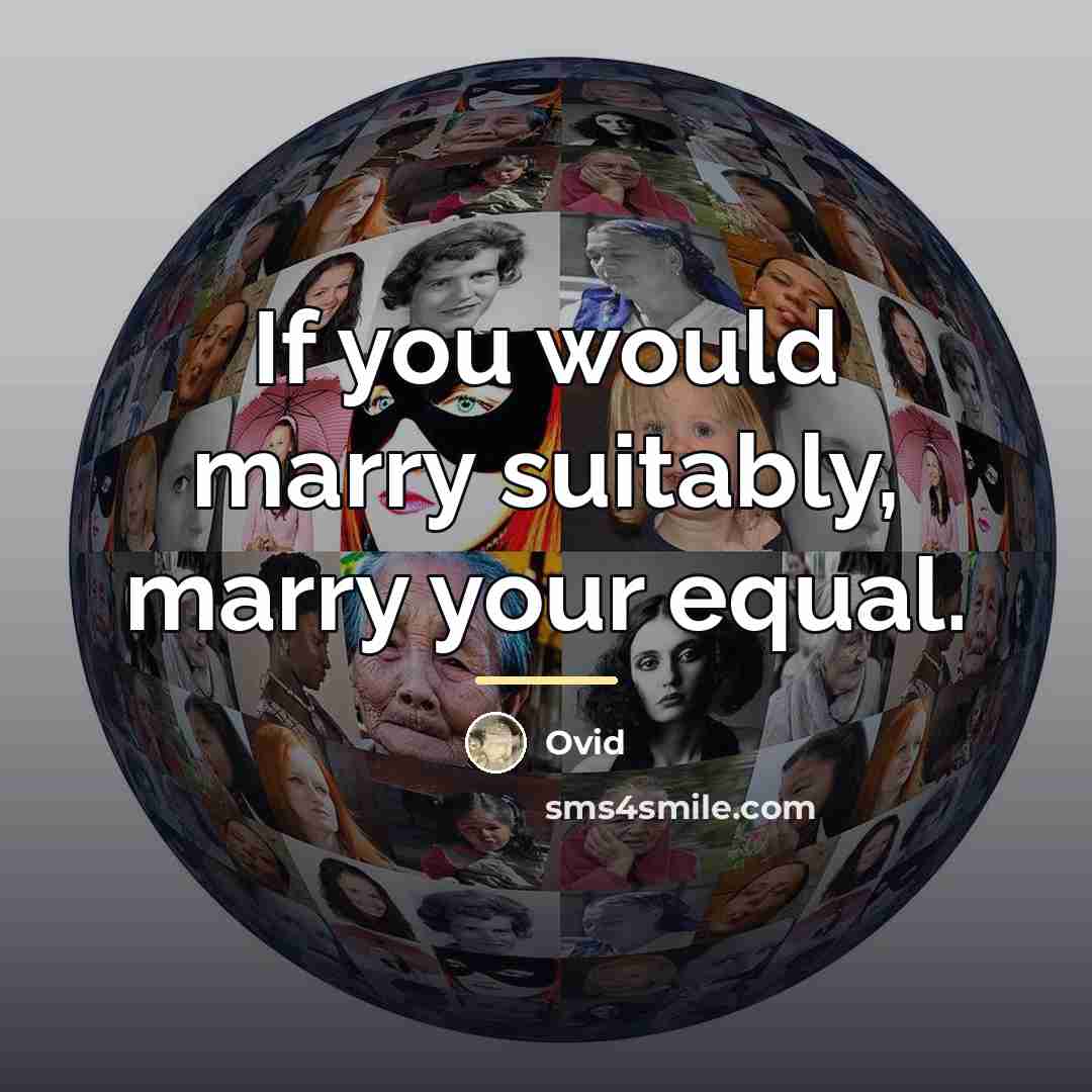 “If you would marry suitably, marry your equal.…” quote by Ovid