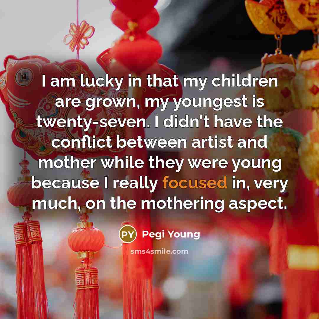 “I am lucky in that my children are grown, my…” quote by Pegi Young