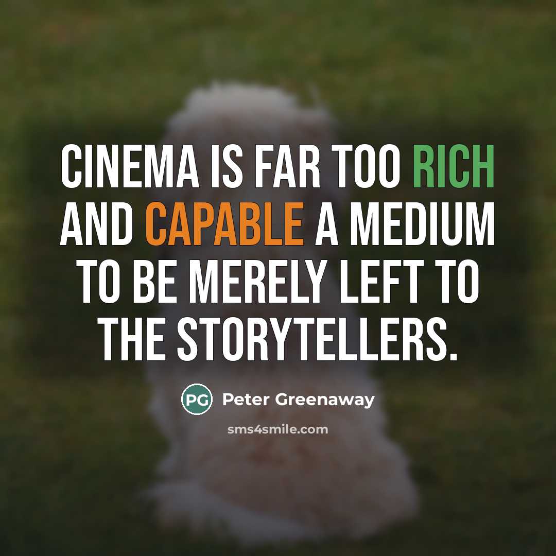 “Cinema is far too rich and capable a medium to…” quote by Peter Greenaway
