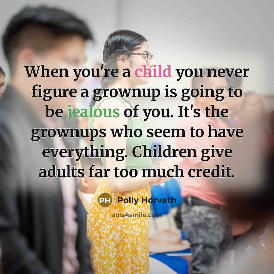 “When you're a child you never figure a grownup is…” quote by Polly Horvath