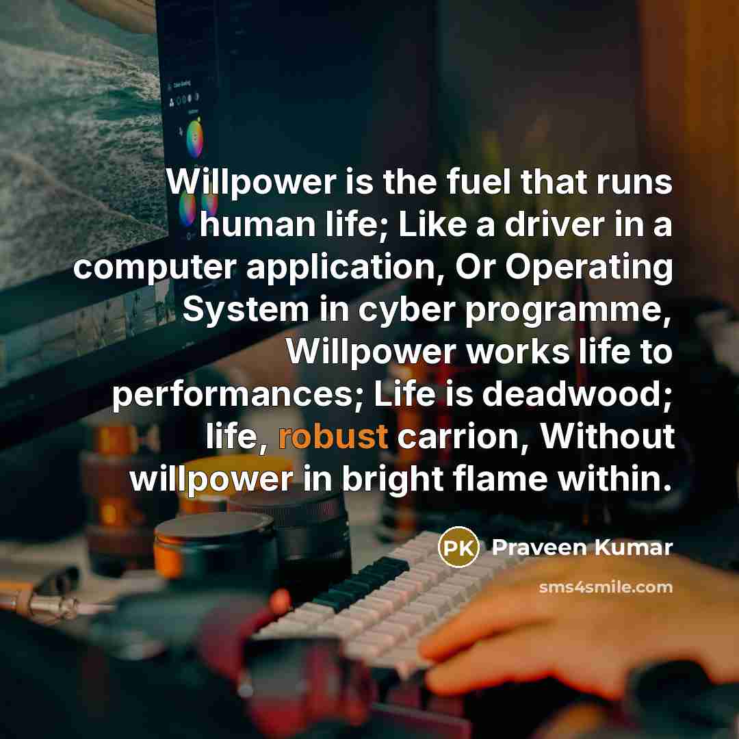 “Willpower is the fuel that runs human life; Like a…” quote by Praveen Kumar