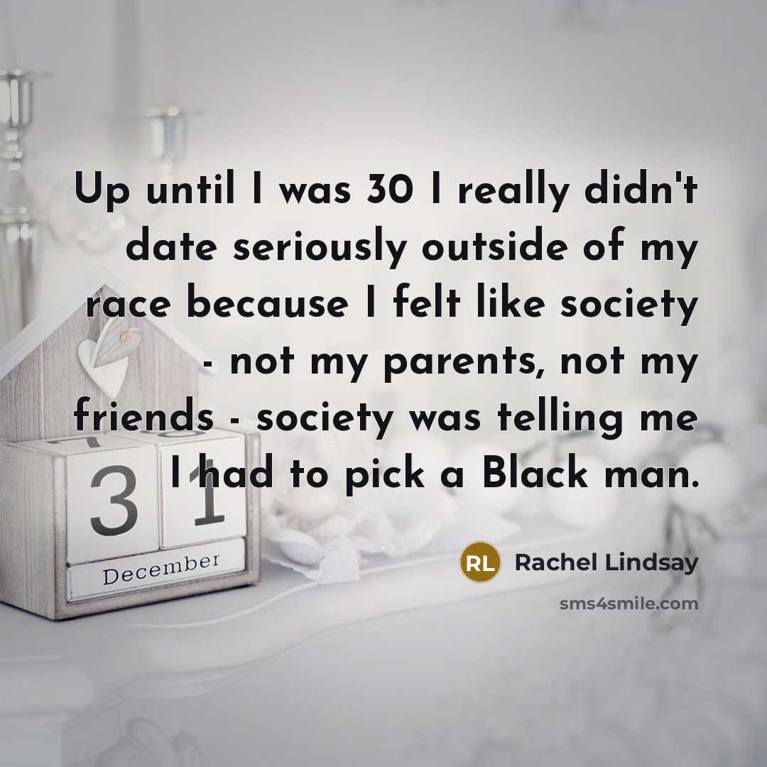 “Up until I was 30 I really didn't date seriously…” quote by Rachel Lindsay