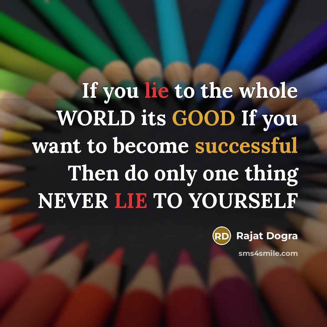 “If you lie to the whole WORLD its GOOD If…” quote by Rajat Dogra