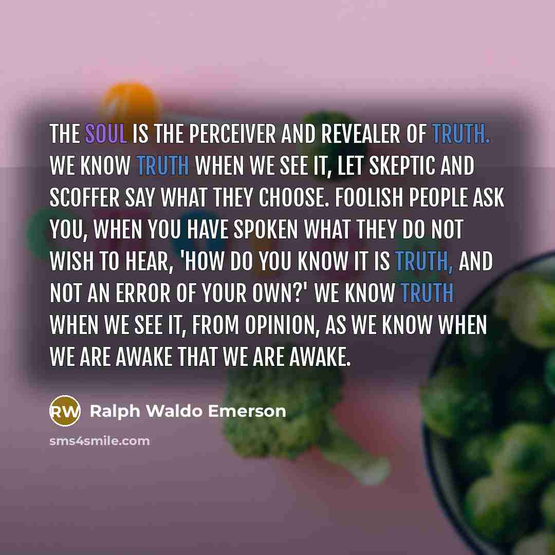 “The soul is the perceiver and revealer of truth. We…” quote by Ralph Waldo Emerson