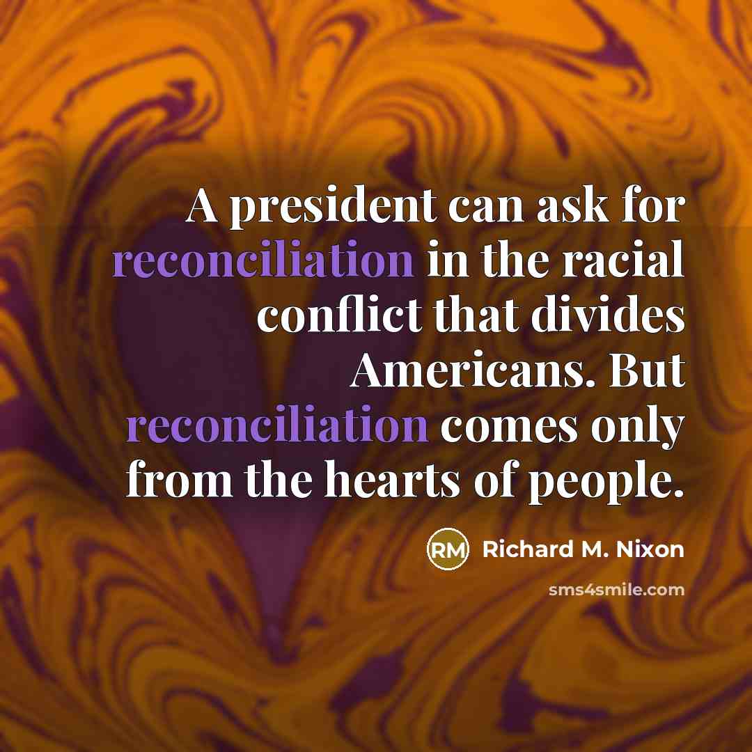 “A president can ask for reconciliation in the racial conflict…” quote by Richard M. Nixon