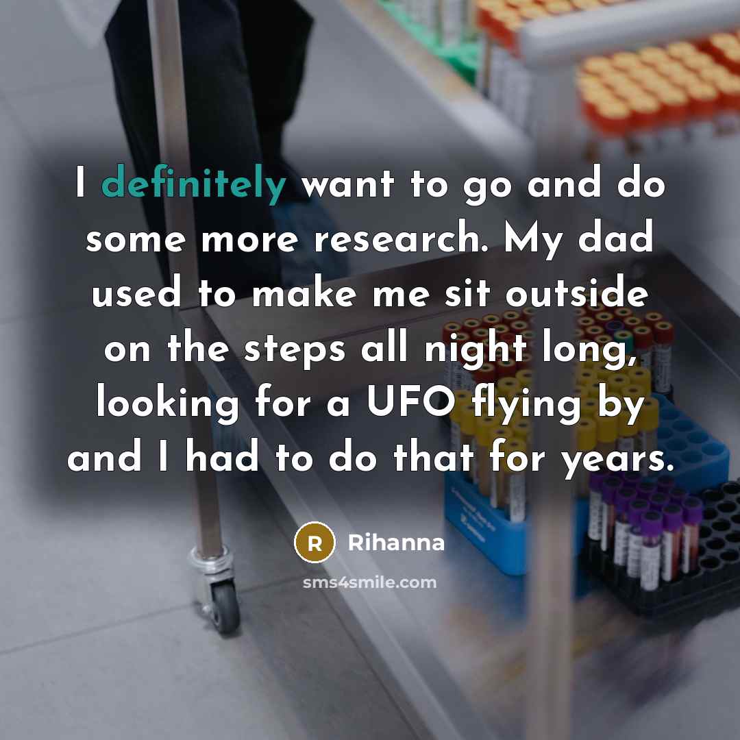 “I definitely want to go and do some more research.…” quote by Rihanna