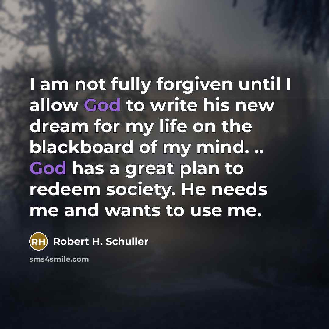 “I am not fully forgiven until I allow God to…” quote by Robert H. Schuller