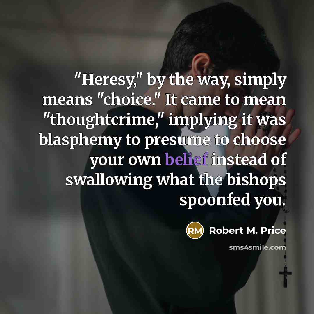 “"Heresy," by the way, simply means "choice." It came to…” quote by Robert M. Price